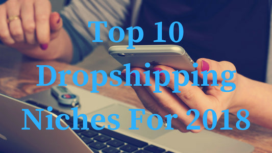 Top 10 Hottest Niche Dropshipping Websites for 2018!